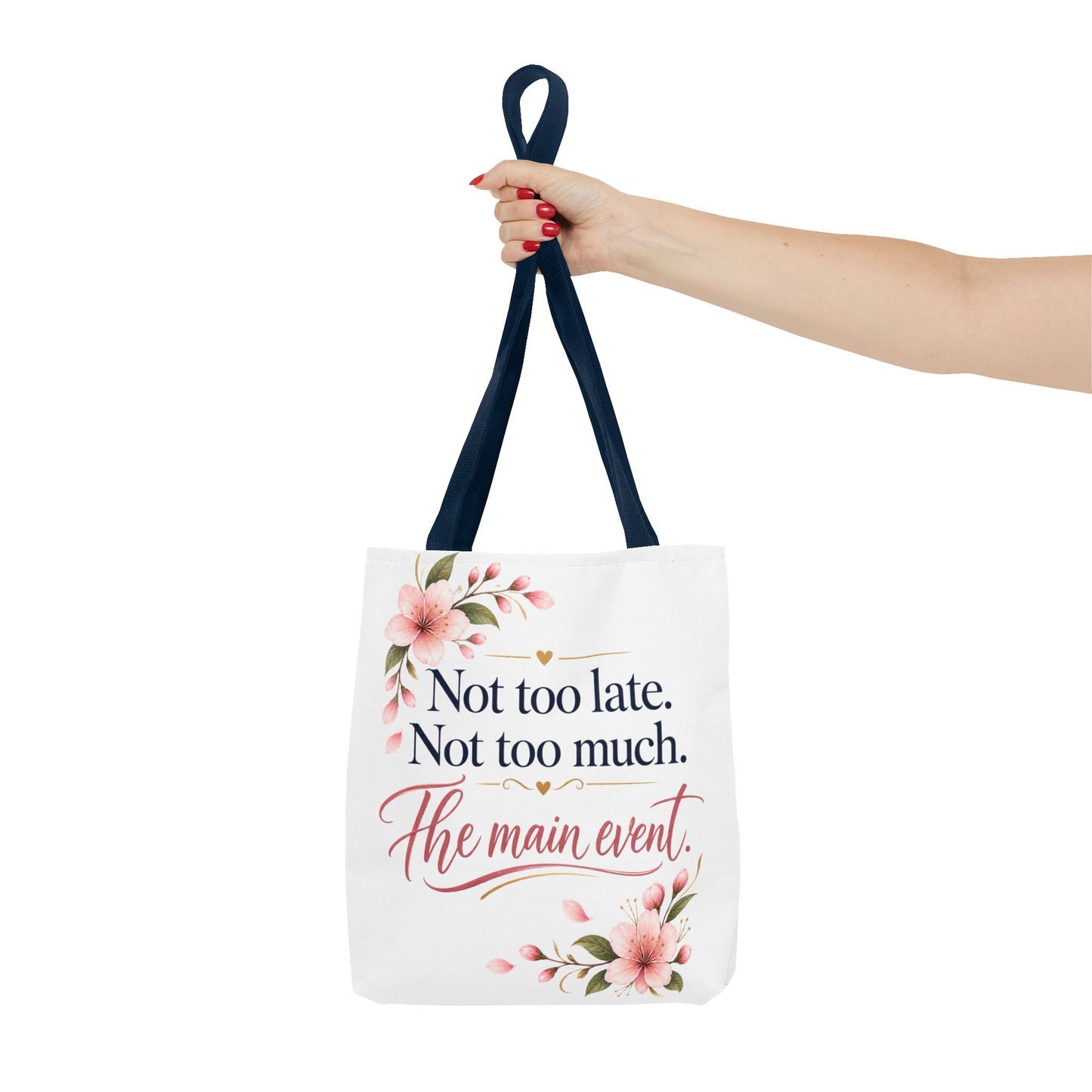 Tote — “Not too late. Not too much. The main event.” Floral Canvas Tote