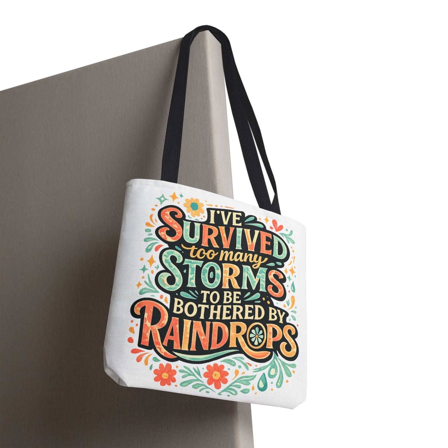 Ive Survived Too Many Storms to Be Bothered by Raindrops Tote Bag