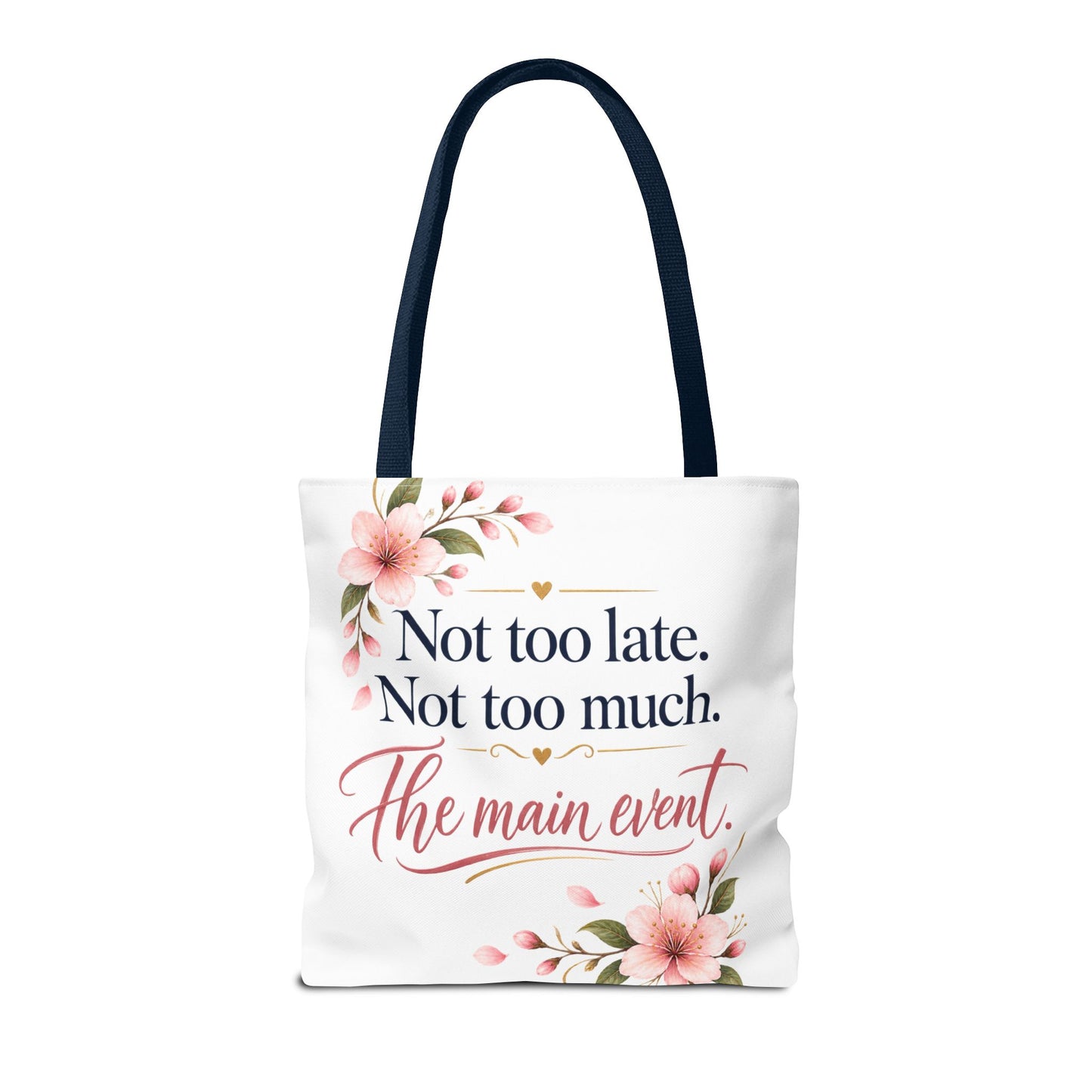 Tote — “Not too late. Not too much. The main event.” Floral Canvas Tote