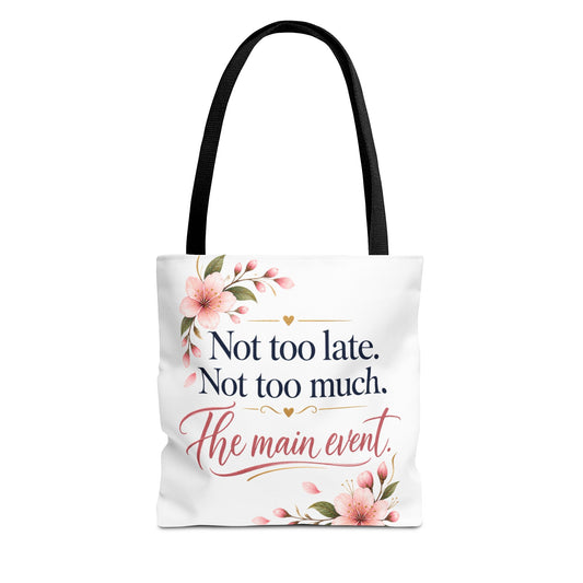 Tote — “Not too late. Not too much. The main event.” Floral Canvas Tote