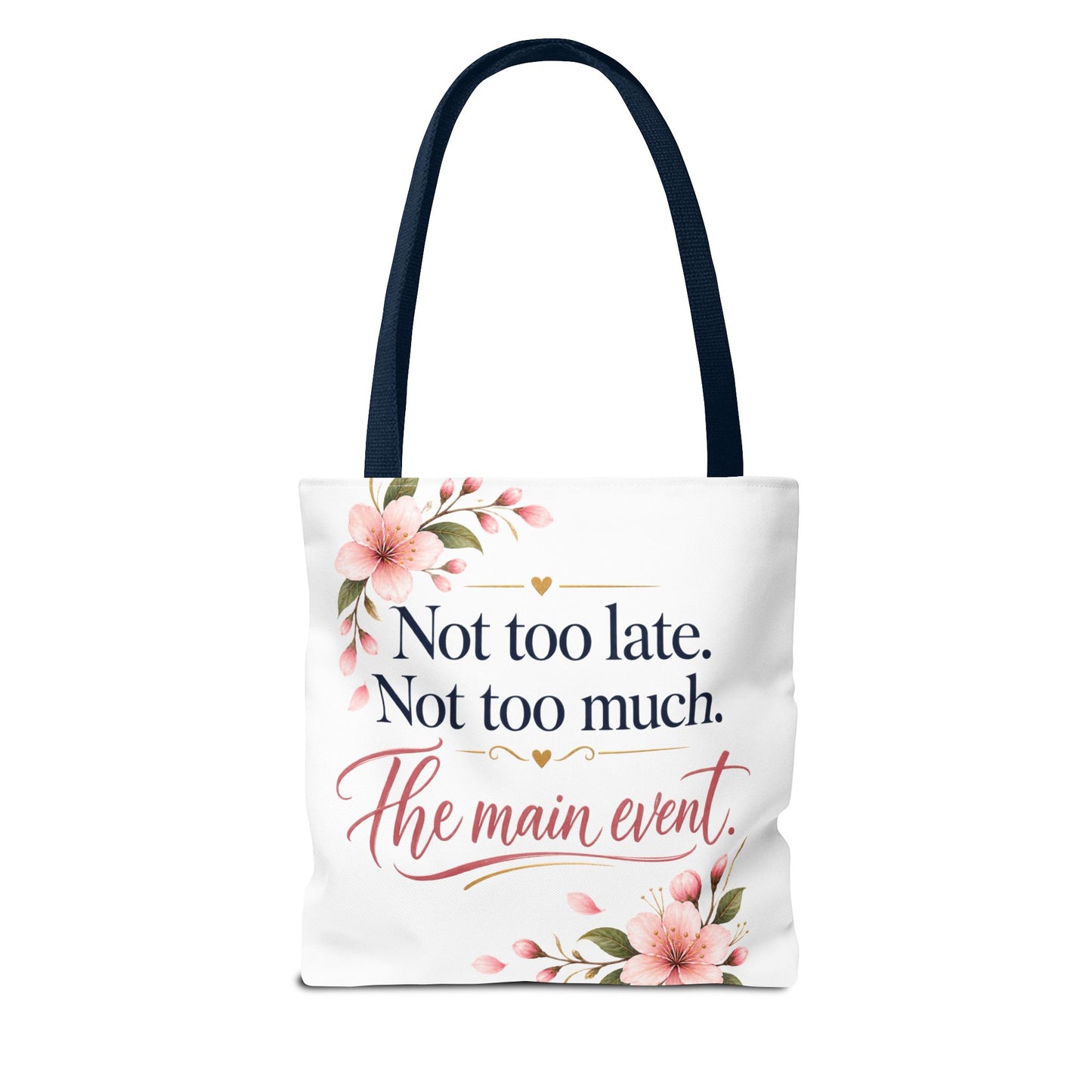 Tote — “Not too late. Not too much. The main event.” Floral Canvas Tote