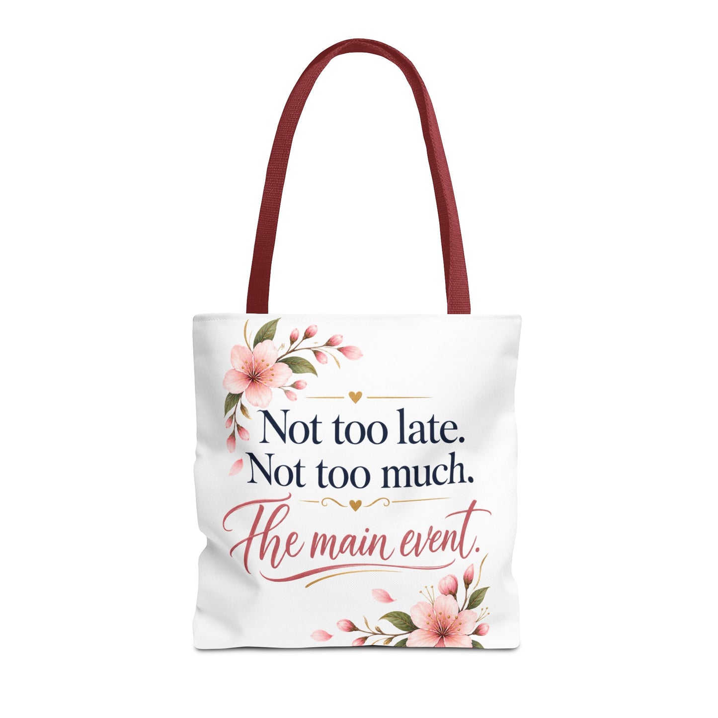 Tote — “Not too late. Not too much. The main event.” Floral Canvas Tote