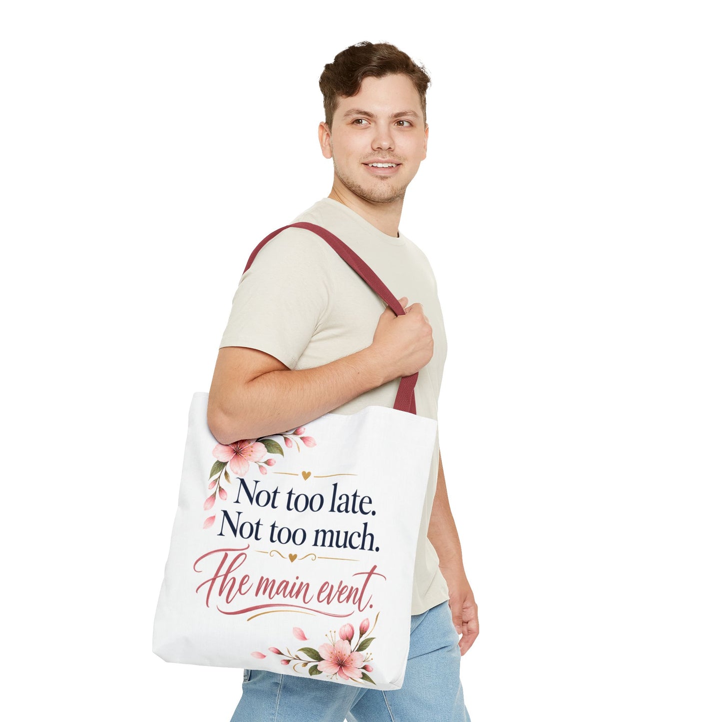 Tote — “Not too late. Not too much. The main event.” Floral Canvas Tote