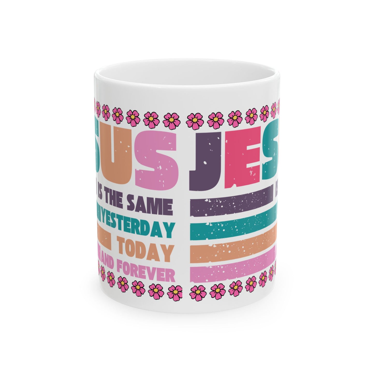 Jesus Retro Floral Ceramic Mug — "Jesus Is the Same Yesterday, Today, And Forever" Inspirational Coffee Cup (11oz/15oz)