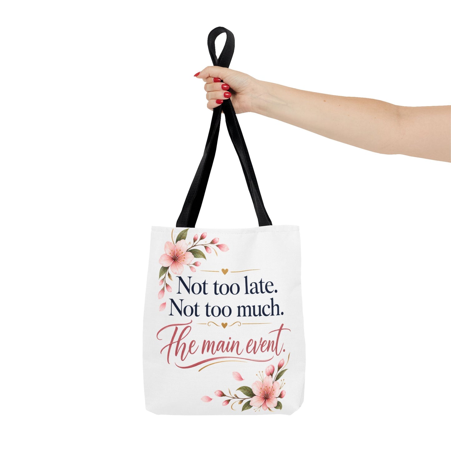 Tote — “Not too late. Not too much. The main event.” Floral Canvas Tote