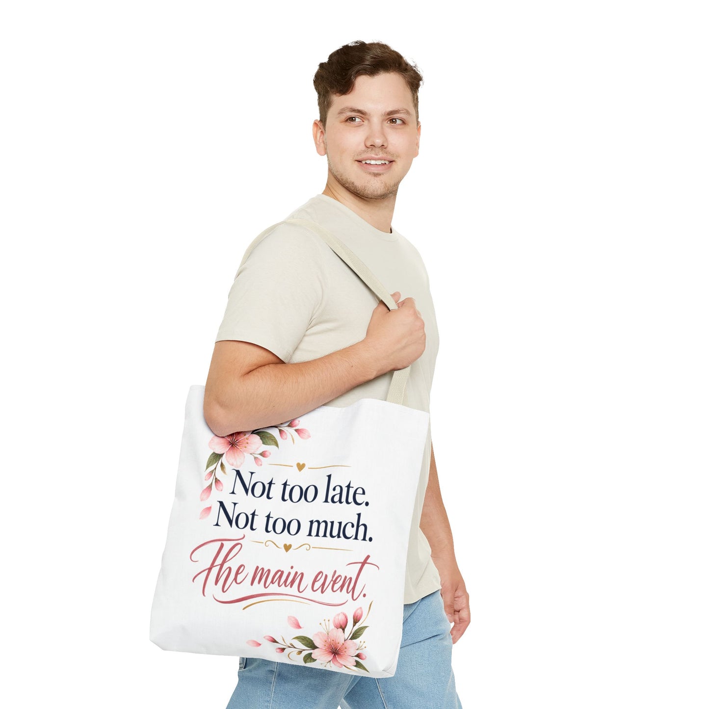 Tote — “Not too late. Not too much. The main event.” Floral Canvas Tote