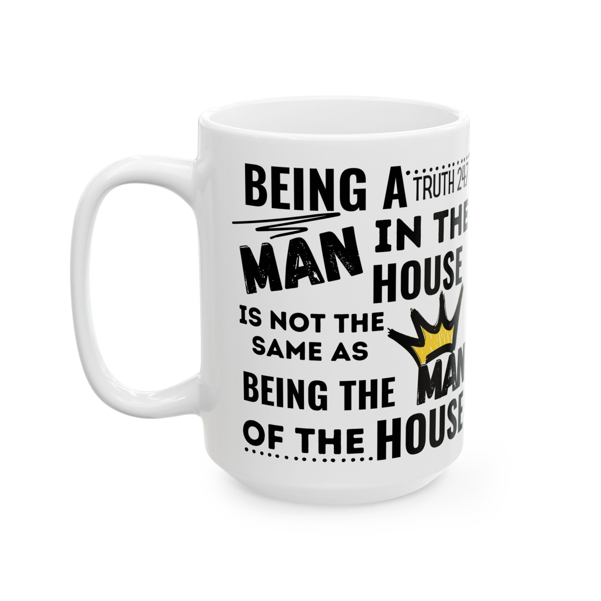 Being The Man Of The House Ceramic Mug — 11oz & 15oz Coffee Cup (King Crown Design)
