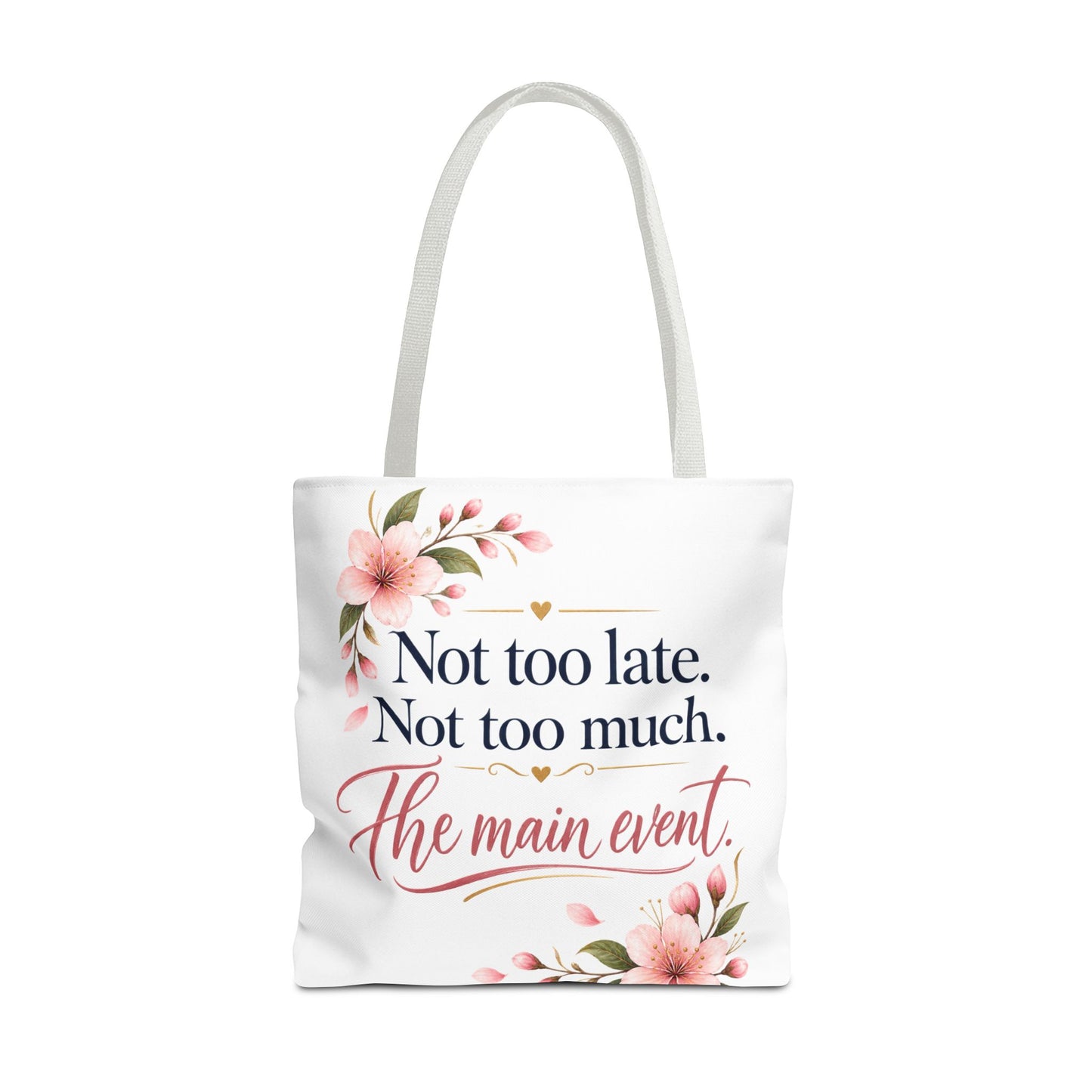 Tote — “Not too late. Not too much. The main event.” Floral Canvas Tote