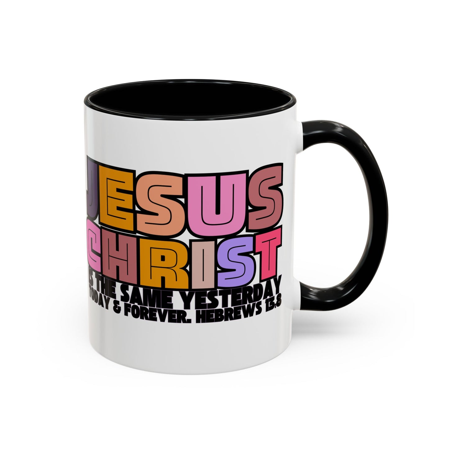 Jesus Christ Coffee Mug — "Jesus Christ Is the Same Yesterday Today & Forever" Colorful Faith Mug (11/15 oz)