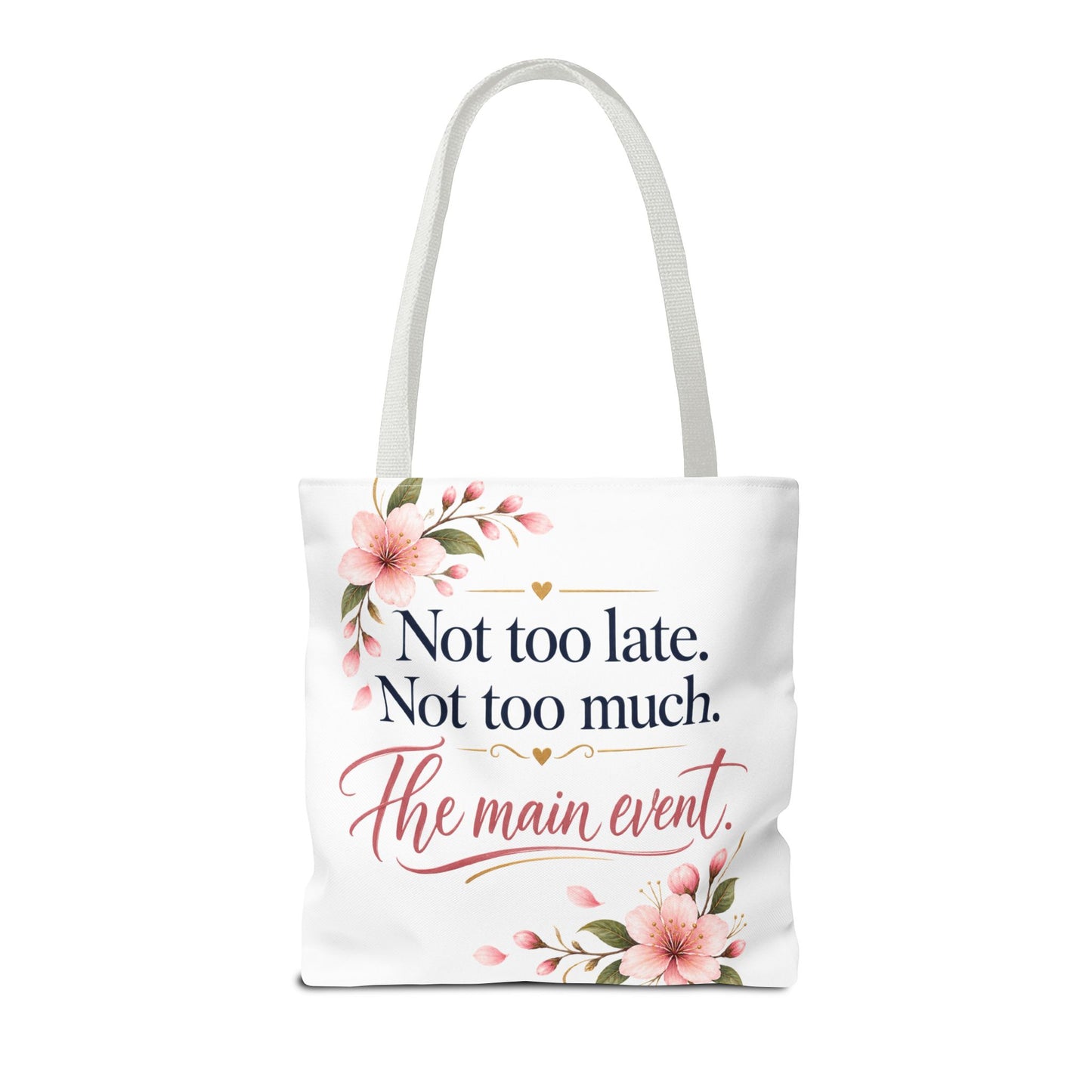 Tote — “Not too late. Not too much. The main event.” Floral Canvas Tote