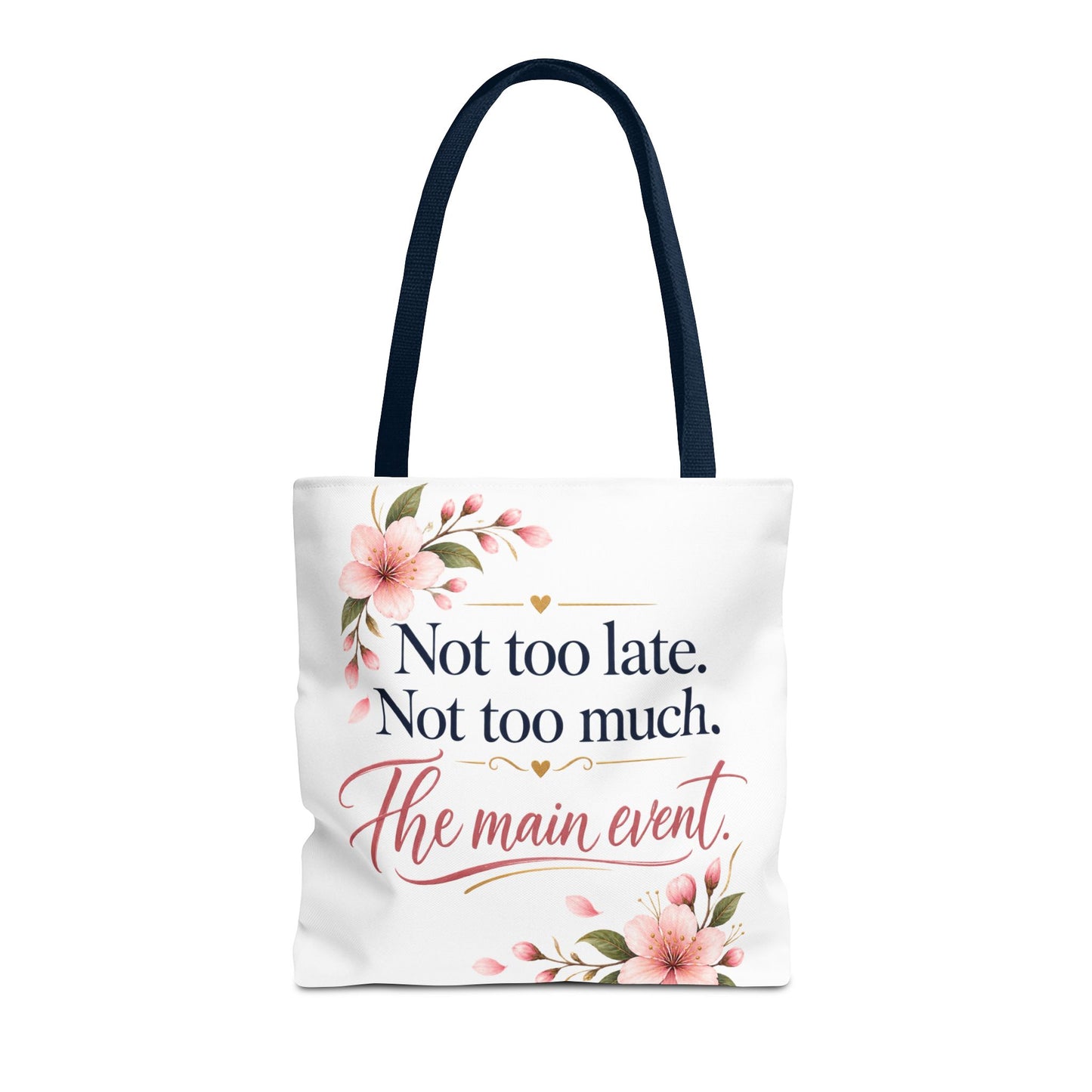 Tote — “Not too late. Not too much. The main event.” Floral Canvas Tote