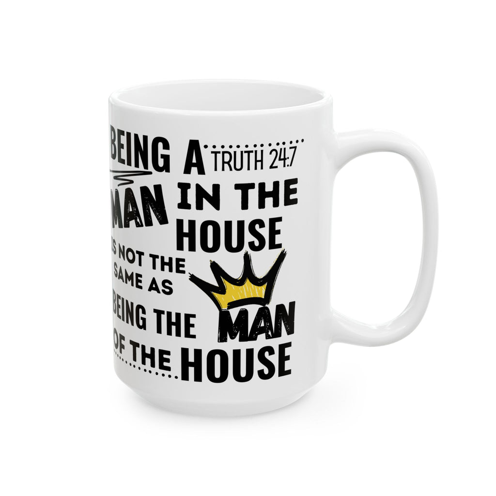 Being The Man Of The House Ceramic Mug — 11oz & 15oz Coffee Cup (King Crown Design)