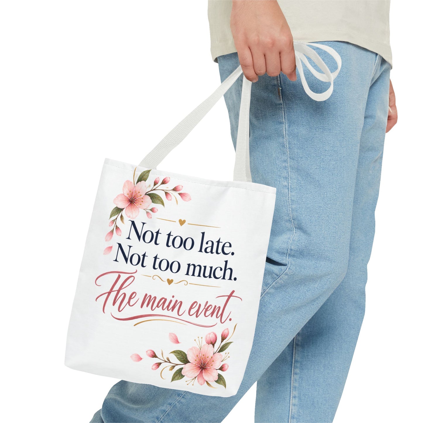 Tote — “Not too late. Not too much. The main event.” Floral Canvas Tote