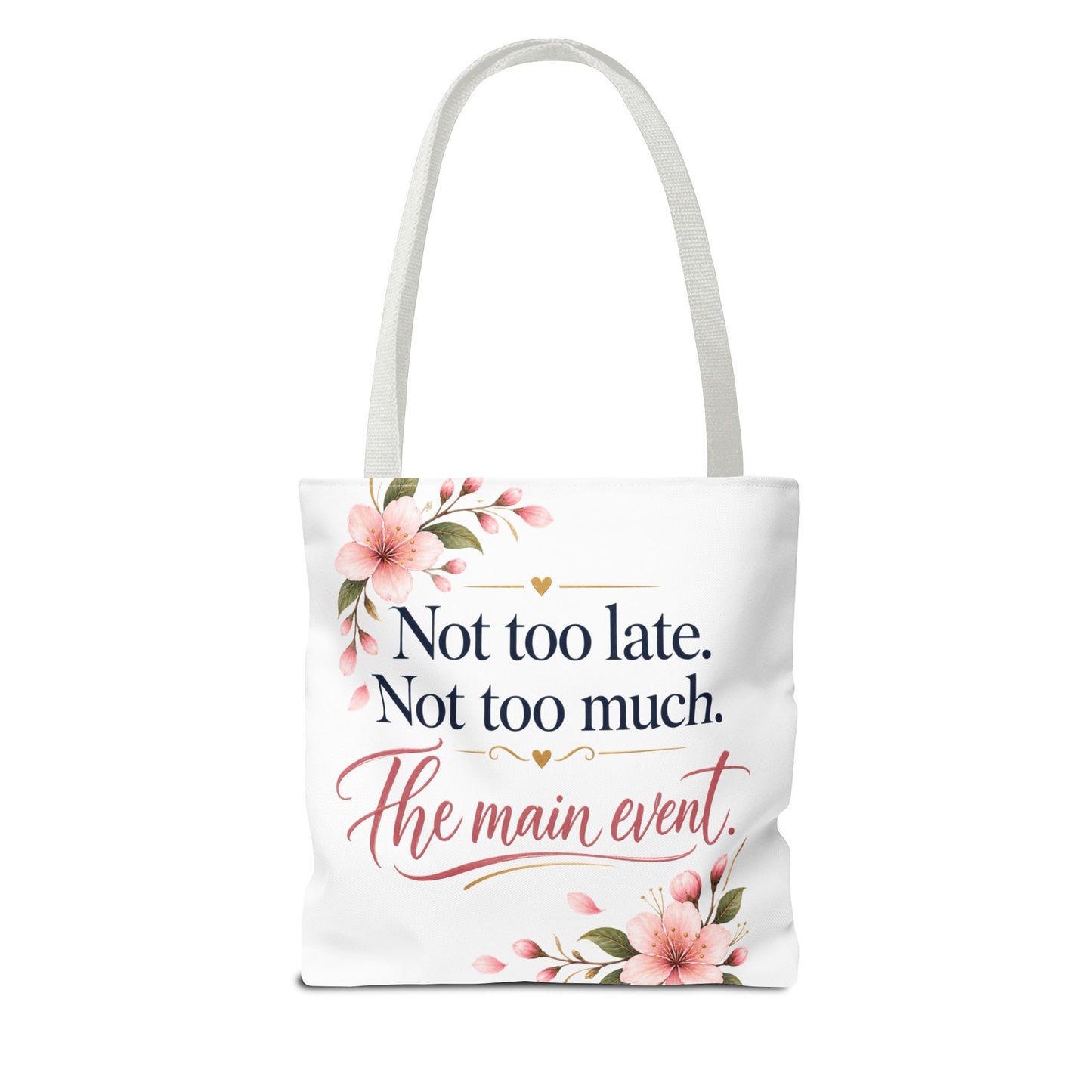 Tote — “Not too late. Not too much. The main event.” Floral Canvas Tote