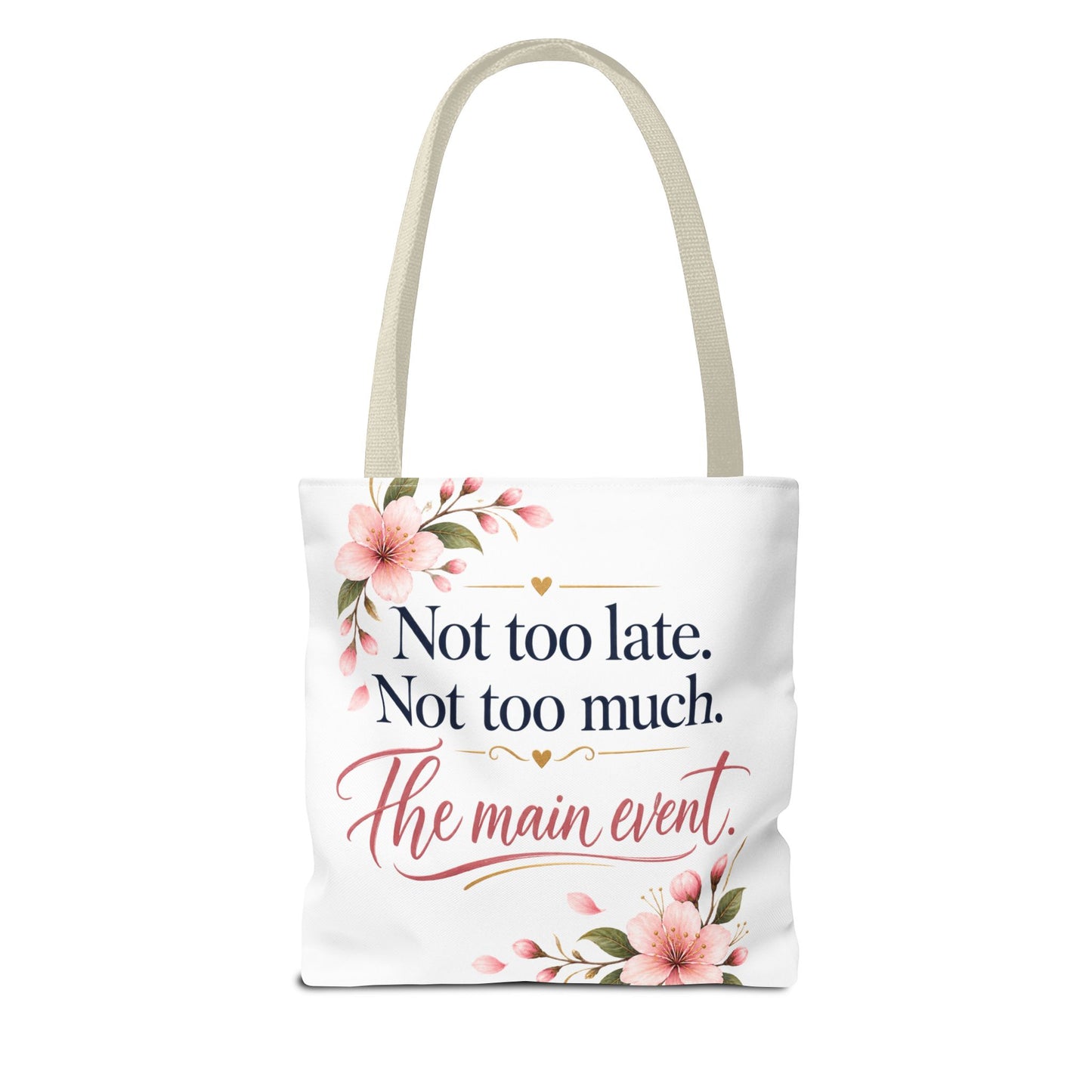 Tote — “Not too late. Not too much. The main event.” Floral Canvas Tote